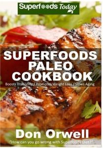 Superfoods Paleo Cookbook: 150 Recipes of Quick & Easy, Low Fat, Gluten Free, Wheat Free, Whole Foods for Weight Loss Transformation, Paleo Way Antioxidants & Phytochemicals by Don Orwell (2015-02-28)