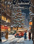 Old Fashioned Christmas Coloring Book for Adults: 50 Vintage Grayscale Coloring Pages with Mindful Holiday Designs for Men & Women I Stress and Anxiety Relief