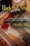 Black Ball News (Revisited): Excerpts from the Journal of Negro Leagues Baseball History