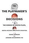 The Playmaker's Decisions: The Science of Clutch Plays, Mental Mistakes and Athlete Cognition