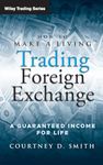 How to Make a Living Trading Foreign Exchange: A Guaranteed Income for Life: 413 (Wiley Trading)