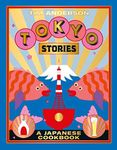 Tokyo Stories: A Japanese Cookbook