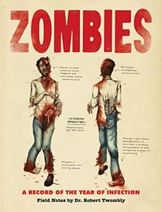 Zombies: A Record of the Year of Infection: Field Notes by Dr. Robert Twombly