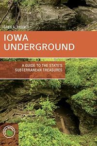 Iowa Underground: A Guide to the State's Subterranean Treasures