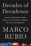 Decades of Decadence: How Our Spoiled Elites Blew America's Inheritance of Liberty, Security, and Prosperity