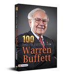 100 Success Lessons from Warren Buffett: Investment Secret Principles of Warren Buffett (A Guide to Building Wealth: Warren Buffett Investment Strategy Book)