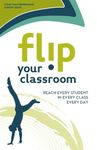 Flip Your Classroom: Reach Every Student in Every Class Every Day