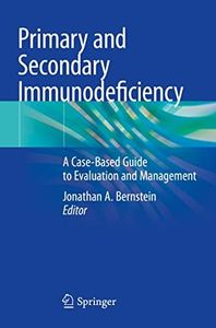 Primary and Secondary Immunodeficiency: A Case-Based Guide to Evaluation and Management