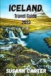 ICELAND Travel Guide 2023: Discover