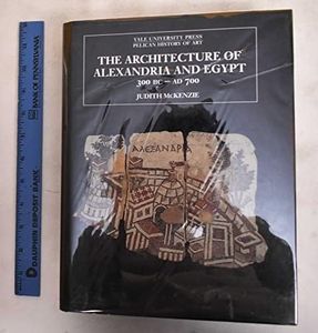 The Architecture of Alexandria and Egypt 300 B.C.--A.D. 700 (The Yale University Press Pelican History of Art Series)