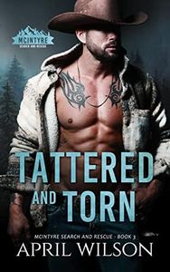 Tattered and Torn: A Small Town, Grumpy Sunshine Western Romance (McIntyre Search and Rescue Book 3)