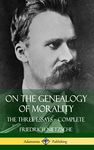 On the Genealogy of Morality: The Three Essays - Complete with Notes (Hardcover)