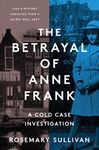 The Betrayal of Anne Frank: A Cold Case Investigation