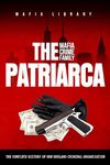 The Patriarca Mafia Crime Family: The Complete History of a New England Criminal Organization