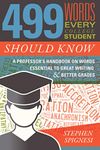 499 Words Every College Student Should Know: A Professor's Handbook on Words Essential to Great Writing and Better Grades