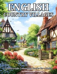 English Country Villages: Countryside Colouring Books for Adults with Beautiful Cafe, Charming Cottage, Peaceful Town, and Much More