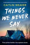 Things We Never Say: An unforgettable, emotional story of secrets and lies