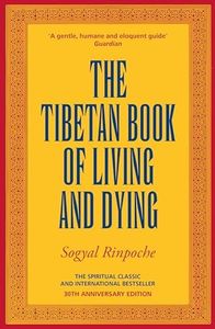 The Tibetan Book Of Living And Dying: A Spiritual Classic from One of the Foremost Interpreters of Tibetan Buddhism to the West