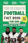 The Ultimate Football Fact Book For Kids: 300 Fun, Educational and Surprising American Football Facts For Kids