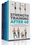 Strength Training For Life: 3 Books In 1 - A Complete Guide To Increasing Your Energy and Getting Fit and Healthy After 40 + Building Muscle for Beginners