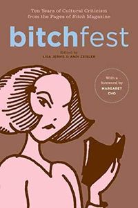 BITCHfest: Ten Years of Cultural Criticism from the Pages of Bitch Magazine