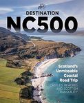 Destination NC500 - The Ultimate North Coast 500 Road Trip Guidebook