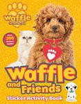 Waffle and Friends! Sticker Activity Book: 1 (Waffle the Wonder Dog)