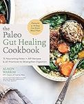 The Paleo Gut Healing Cookbook: 75 
