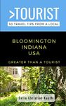 Greater Than a Tourist – Bloomington Indiana USA: 50 Travel Tips from a Local: 107 (Greater Than a Tourist Indiana)