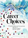 Career Choices : A Guide for Teens 