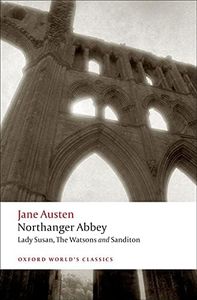 Northanger Abbey, Lady Susan, The Watsons, Sanditon: WITH Lady Susan