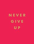 Never Give Up: Inspirational Quotes for Instant Motivation