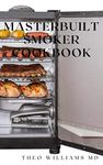 MASTERBUILT SMOKER COOKBOOK: All You Need To Know About Recipes To Master Skill Of Smoking