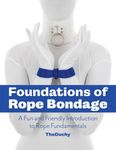 Foundations of Rope Bondage: A Fun and Friendly Introduction to Rope Fundamentals: A Fun and Friendly Introduction to Rope Fundamentals from The Duchy