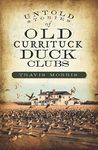 Untold Stories of Old Currituck Duck Clubs