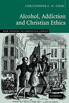 Alcohol, Addiction and Christian Ethics: 27 (New Studies in Christian Ethics)