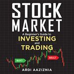 Stock Market Explained: A Beginner's Guide to Investing and Trading in the Modern Stock Market