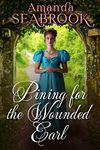 Pining for the Wounded Earl: A Historical Regency Romance Novel (Regency Hearts Entwined)