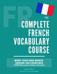 The Complete French Vocabulary Course: Learn 5000 words in context - Including around 200 exercises, audios and video lessons