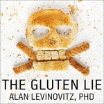 The Gluten Lie: And Other Myths About What You Eat