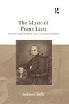 The Music of Franz Liszt: Stylistic Development and Cultural Synthesis