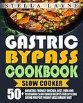 Gastric Bypass Cookbook: SLOW COOKER - 50+ Bariatric-Friendly Chicken, Beef, Pork and Vegetarian Slow Cooker Recipes for Life Long Eating for Post Weight Loss Surgery Diet