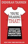 You're Wearing That?: Understanding Mothers and Daughters in Conversation