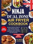 Ninja Dual Zone Air Fryer Cookbook UK 2024: Simple & Delicious Ninja Air Fryer Recipes: Help You Create Low Carb Healthier Fried Dishes with Less Oil for Your Kith and Kin.