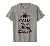 KEEP CALM and let NICKY Handle It | Funny Name Gift - T-Shirt