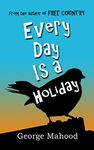 Every Day Is a Holiday: the hilarious true story of one dad’s attempt to celebrate the weird and wonderful calendar days (The Quirky Holiday Adventures Series Book 1)