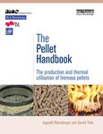 The Pellet Handbook: The Production and Thermal Utilization of Biomass Pellets