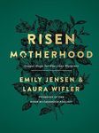 Risen Motherhood: Gospel Hope for Everyday Moments