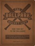 The Ballpark Bucket List: Take THIS Out to the Ballgame! - The Ultimate Scorecard for Visiting All 30 Major League Parks