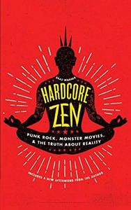 Hardcore Zen: Punk Rock, Monster Movies and the Truth About Reality